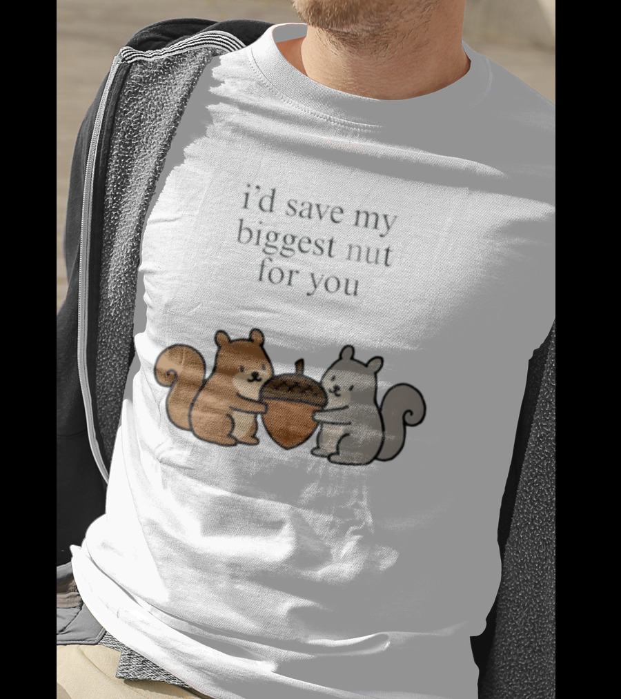 I'd Save My Biggest Nut For You Cute Squirrel Pair With Acorn T-Shirt