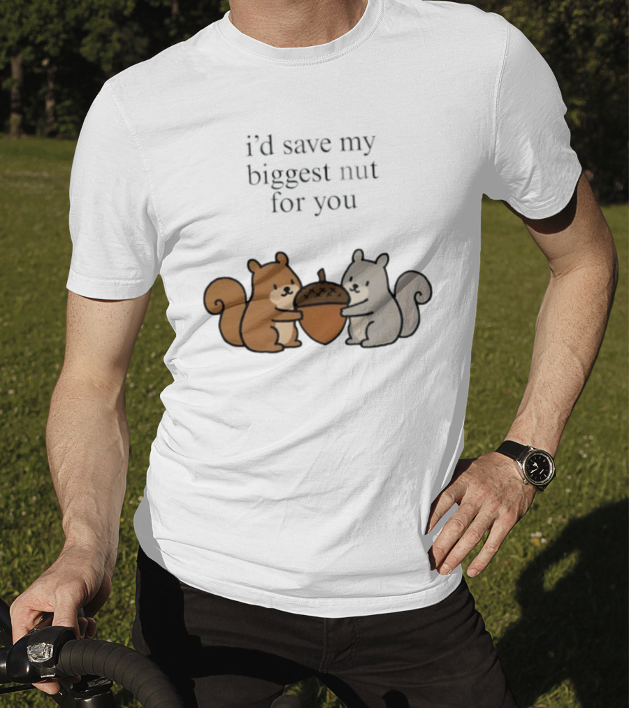 I'd Save My Biggest Nut For You Cute Squirrel Pair With Acorn T-Shirt