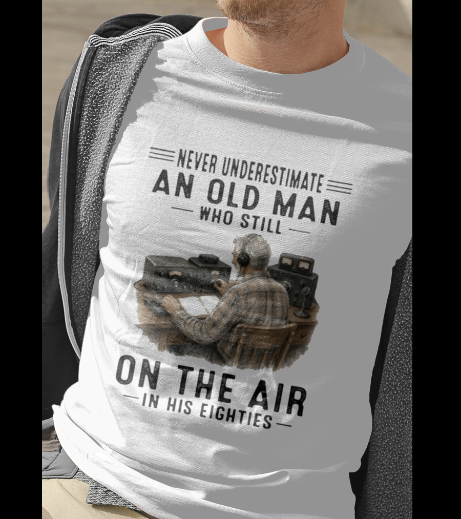 Never Underestimate An Old Man Who Still On The Air In His Eighties Vintage Radio T-Shirt
