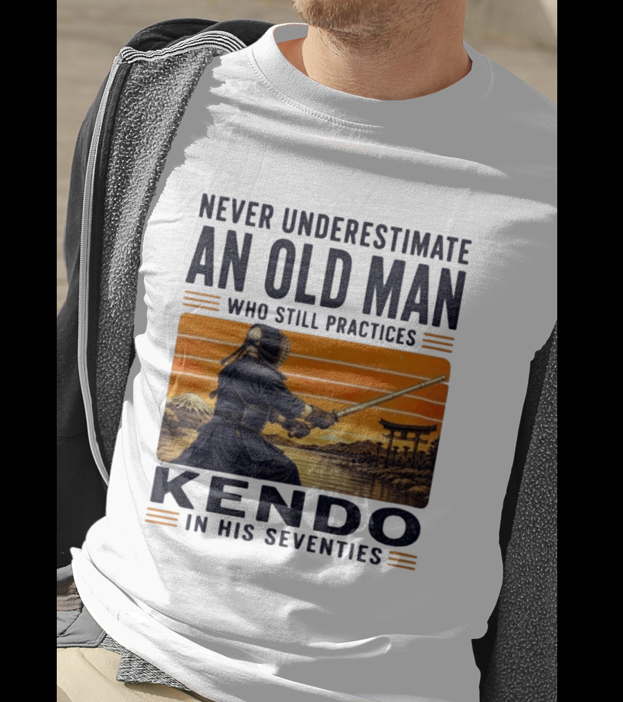 Never Underestimate An Old Man Who Still Practices Kendo In His Seventies Iconic Martial Arts Wisdom T-Shirt