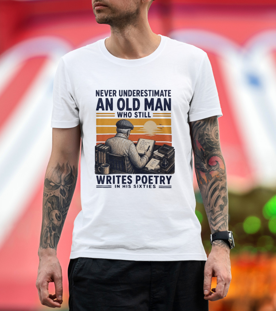 Never Underestimate An Old Man Who Still Writes Poetry In His Sixties Vintage Sunset T-Shirt