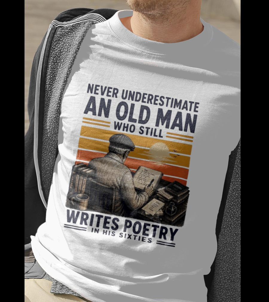 Never Underestimate An Old Man Who Still Writes Poetry In His Sixties Vintage Sunset T-Shirt