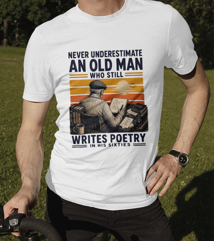 Never Underestimate An Old Man Who Still Writes Poetry In His Sixties Vintage Sunset T-Shirt