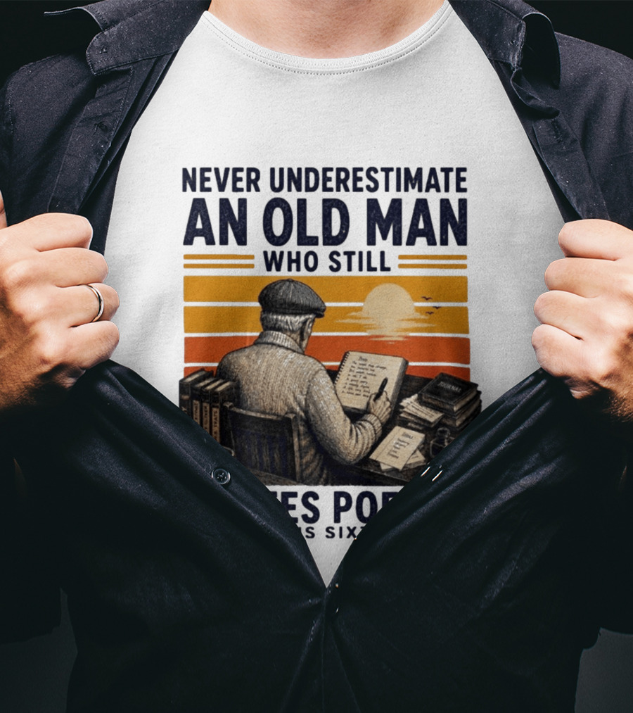 Never Underestimate An Old Man Who Still Writes Poetry In His Sixties Vintage Sunset T-Shirt