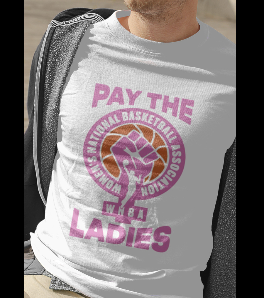WNBA Pay The Ladies Feminist 2026 Women's National Basketball Association T-Shirt