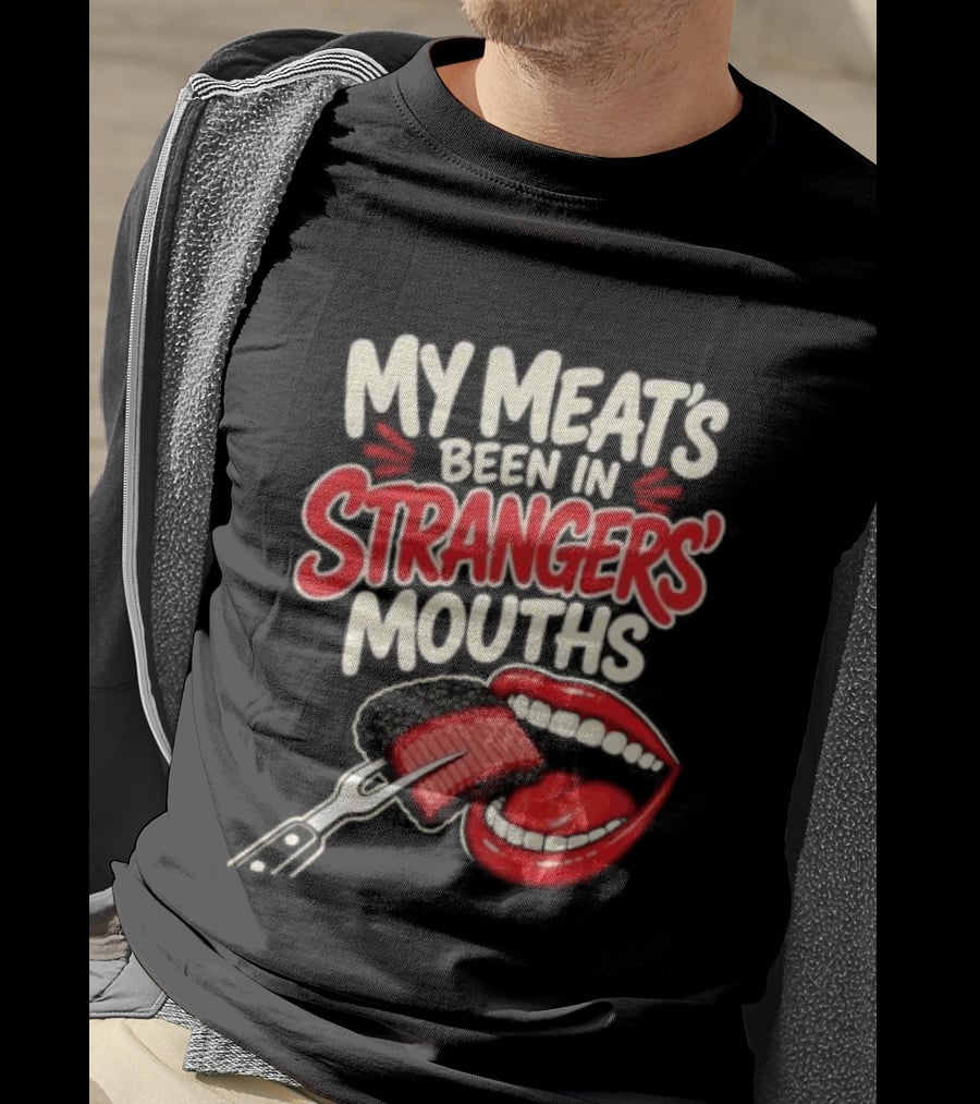 My Meat's Been In Strangers' Mouths BBQ Grill Master Humor Cooking Grill Chef T-Shirt