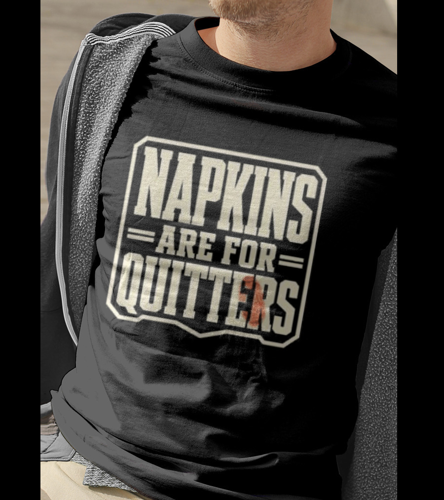 Napkins Are For Quitters Eating Humor T-Shirt