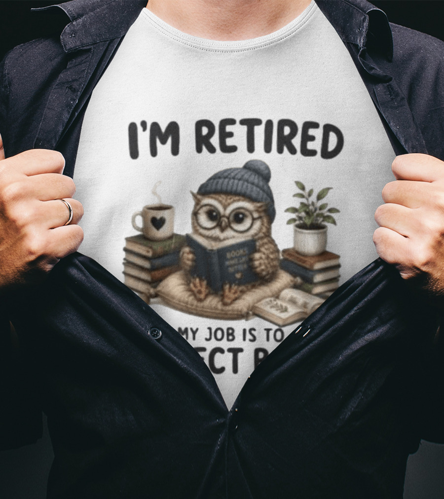I'm Retired Owl My Job Is To Collect Books Coffee And Plant T-Shirt