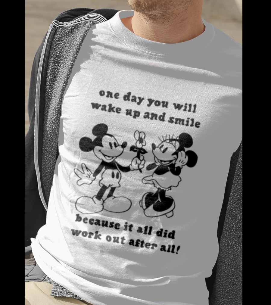 One Day You Will Wake Up And Smile Because It All Did Work Out After All Mickey Minnie Mouse T-Shirt