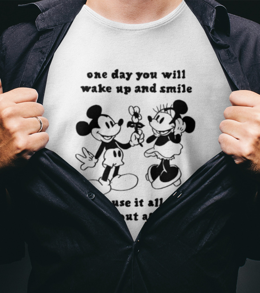 One Day You Will Wake Up And Smile Because It All Did Work Out After All Mickey Minnie Mouse T-Shirt