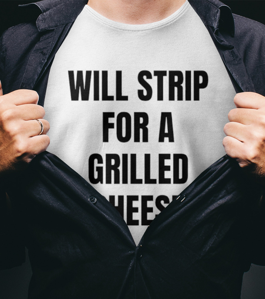 Will Strip For A Grilled Cheese Funny Food Lover T-Shirt