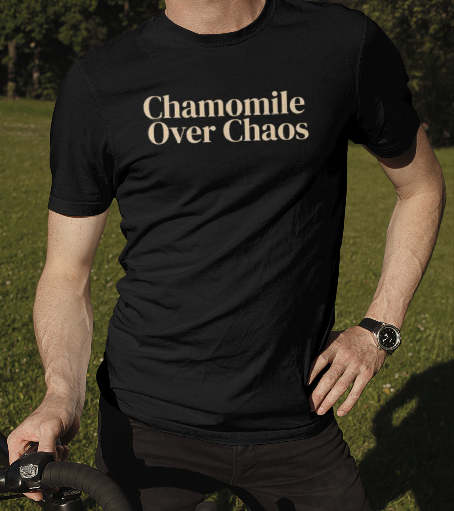 Chamomile Over Chaos Calm Peace Mindfulness T-Shirt