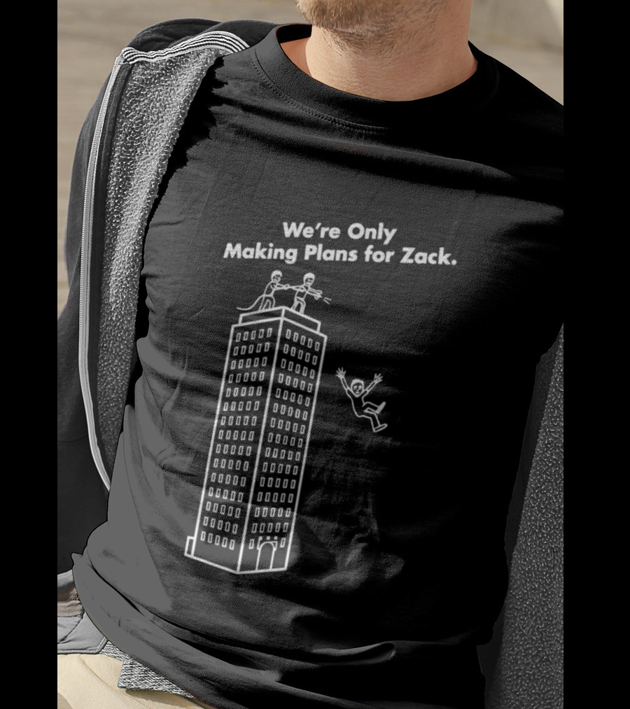We're Only Making Plans For Zack Building Top Scene T-Shirt
