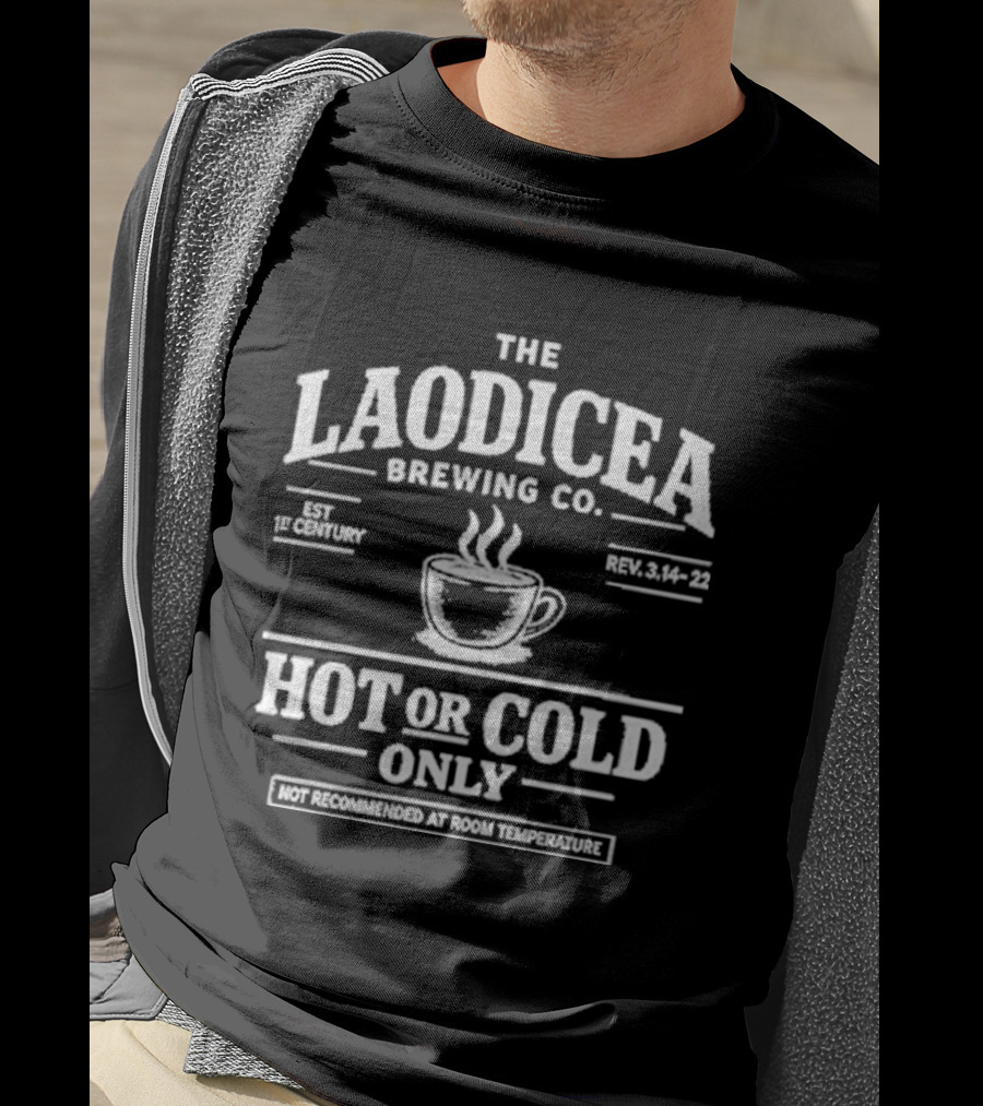 The Laodicea Brewing Co Hot Or Cold Only Brew Lukewarm Warning T-Shirt