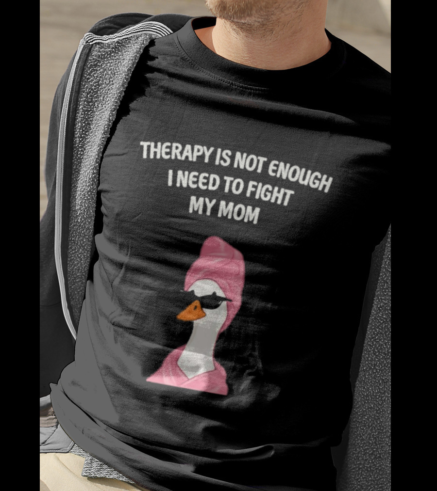 Therapy Is Not Enough I Need To Fight My Mom Duck Pink Towel Duck T-Shirt