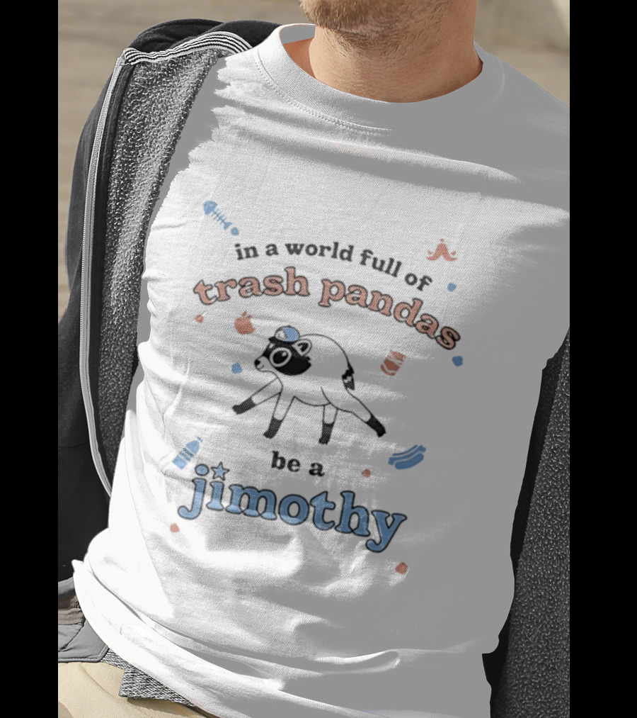 Trash Pandas Be A Jimothy Raccoon Playful Encouragement T-Shirt