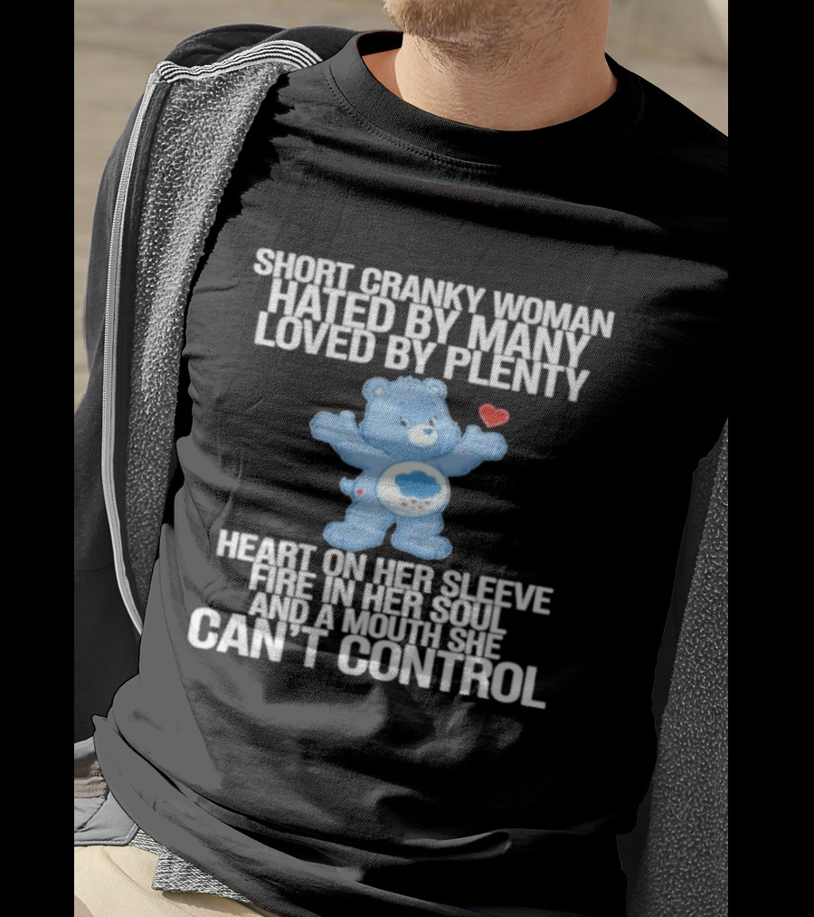 Short Cranky Woman Hated By Many Loved By Plenty Heart On Her Sleeve Fire In Her Soul Can't Control T-Shirt