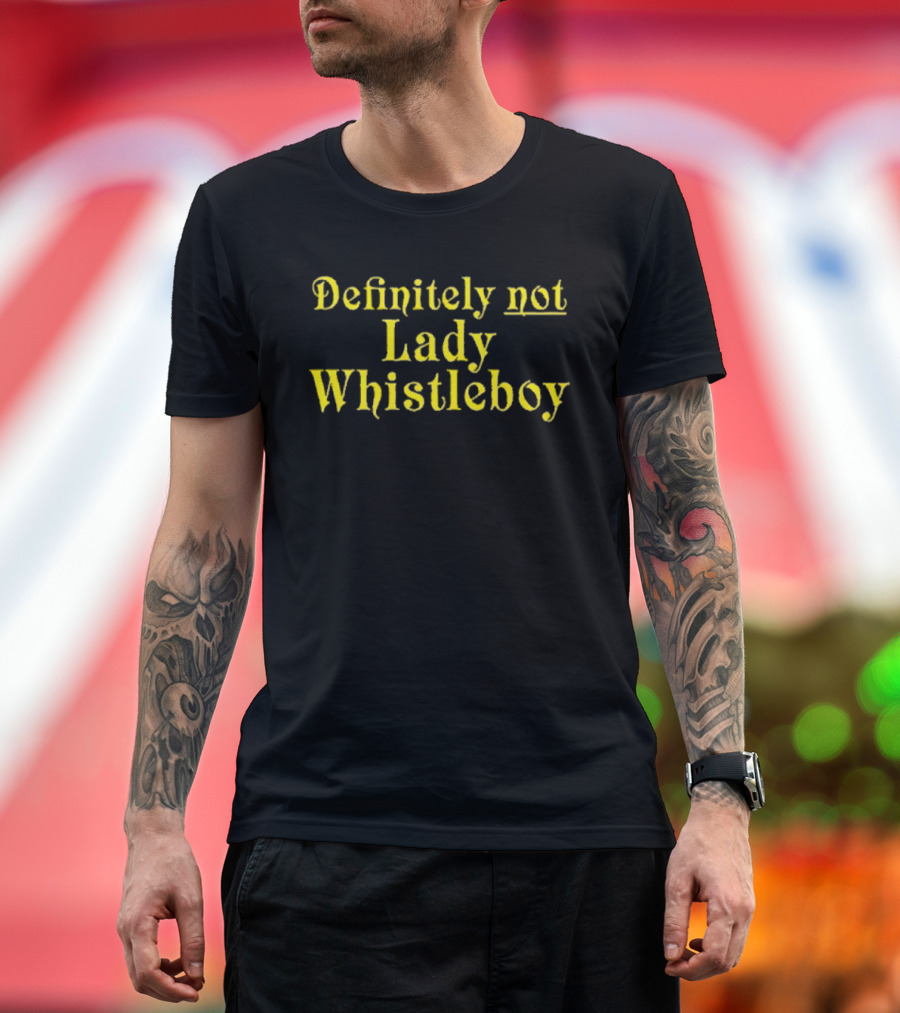 Definitely Not Lady Whistleboy Eric Perkins T-Shirt