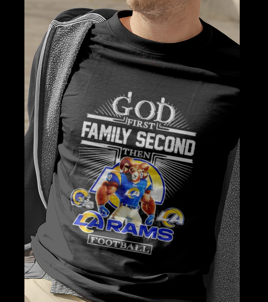 God First Family Second Then LA Rams Football Fan Gear T-Shirt