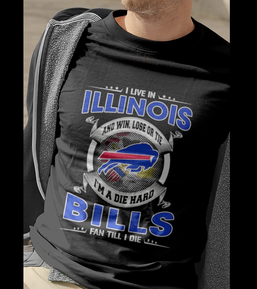 I Live In Illinois I'm A Die Hard Buffalo Bills Fan Till I Die T-Shirt