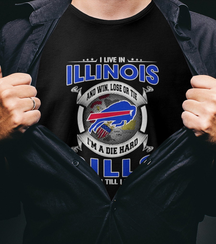 I Live In Illinois I'm A Die Hard Buffalo Bills Fan Till I Die T-Shirt