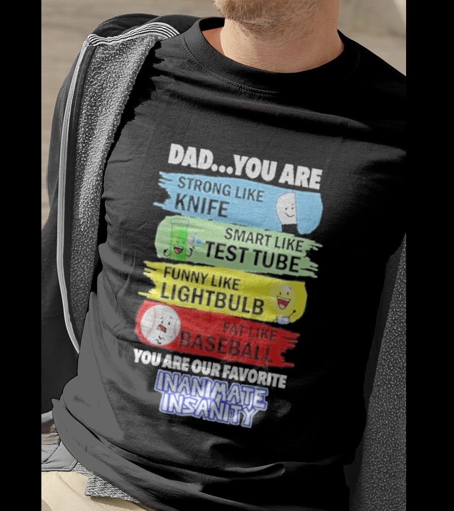 Dad You Are Strong Like Knife Smart Like Test Tube Fun Lightbulb Fat Baseball Inanimate Insanity T-Shirt