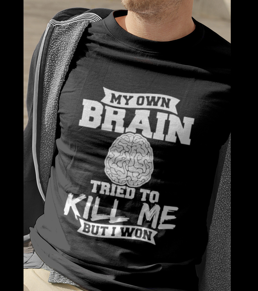 My Own Brain Tried To Kill Me But I Won Brain T-Shirt
