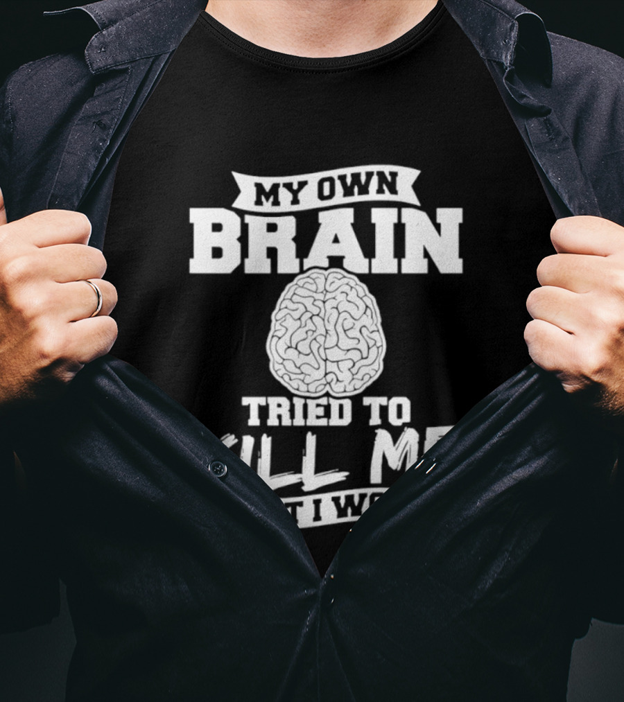 My Own Brain Tried To Kill Me But I Won Brain T-Shirt
