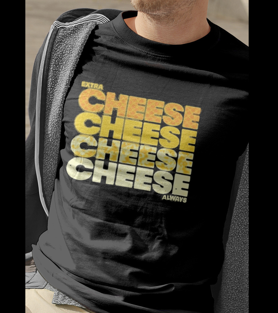 Extra Cheese Cheese Cheese Always Alexandra Bowman T-Shirt