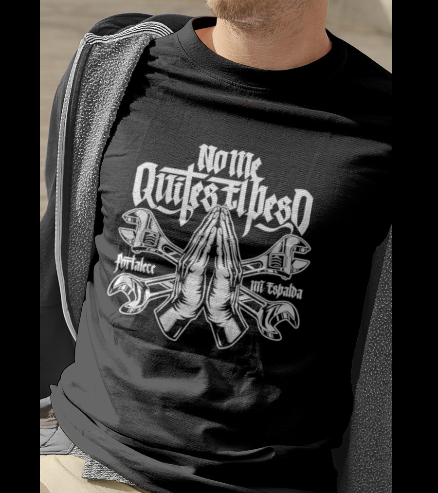 No Me Quites El Peso Fortalece Mi Espalda Two Wrenches Praying Hands T-Shirt