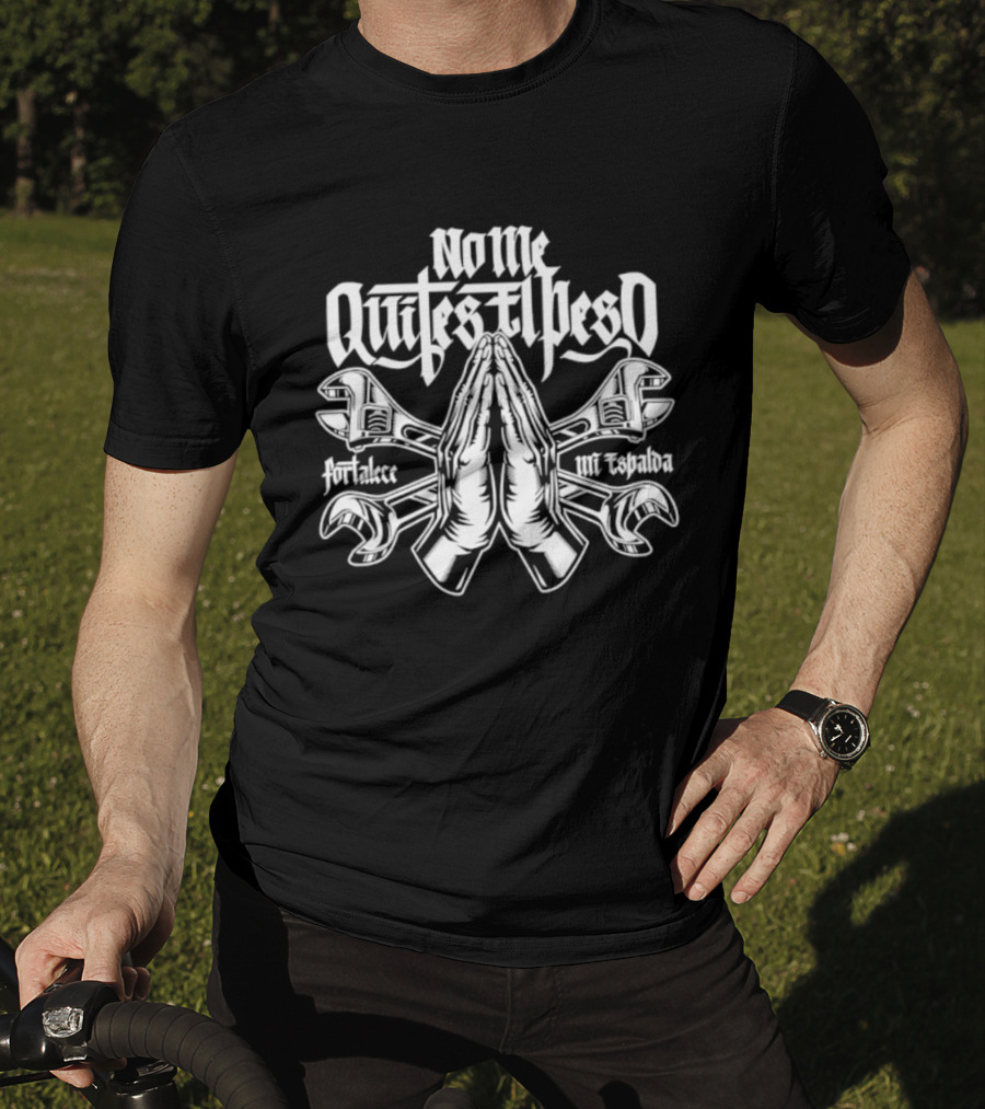 No Me Quites El Peso Fortalece Mi Espalda Two Wrenches Praying Hands T-Shirt