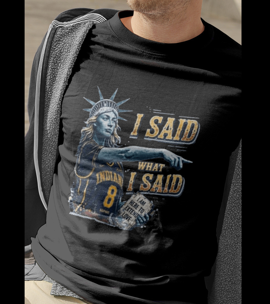I Said What I Said Sophie Cunningham Indiana 8 I Am Here To Extend Love T-Shirt