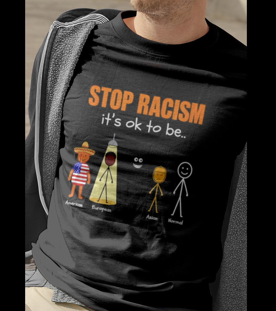 Stop Racism It's Ok To Be American European Asian Normal T-Shirt