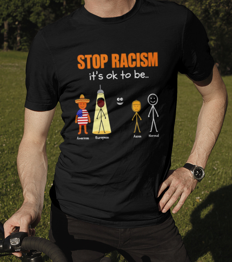 Stop Racism It's Ok To Be American European Asian Normal T-Shirt