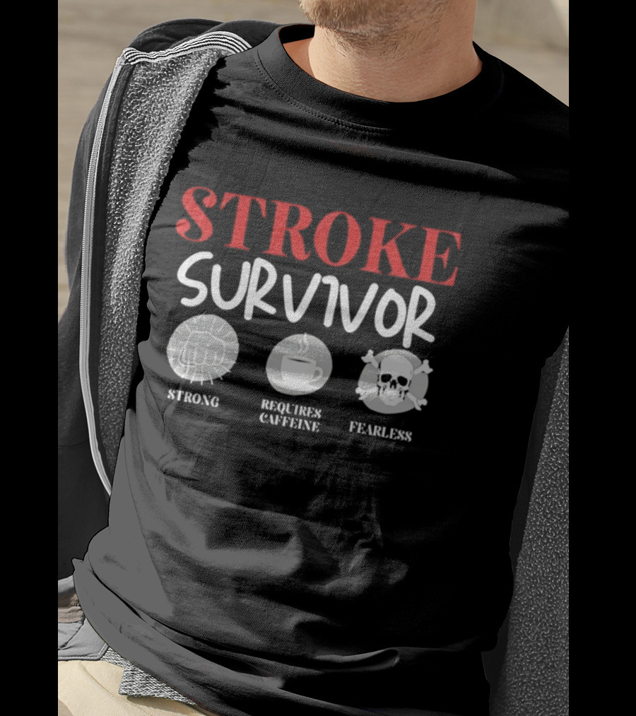 Stroke Survivor Strong Requires Caffeine Fearless T-Shirt