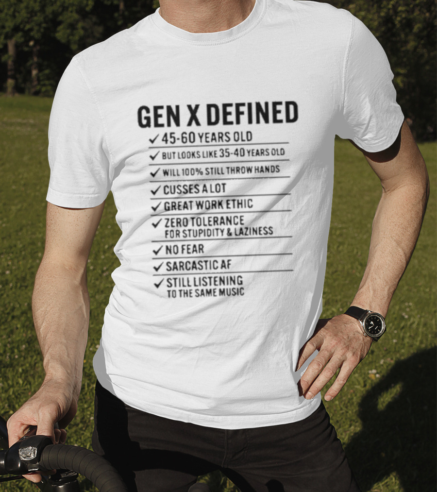 GEN X DEFINED 45 60 Years Old Still Listening To The Same Music Great Work Ethic No Fear T-Shirt