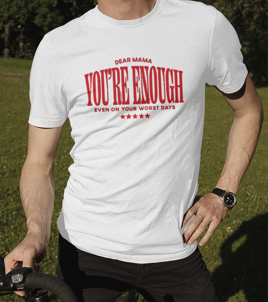 Dear Mama You're Enough Even On Your Worst Days Stars T-Shirt
