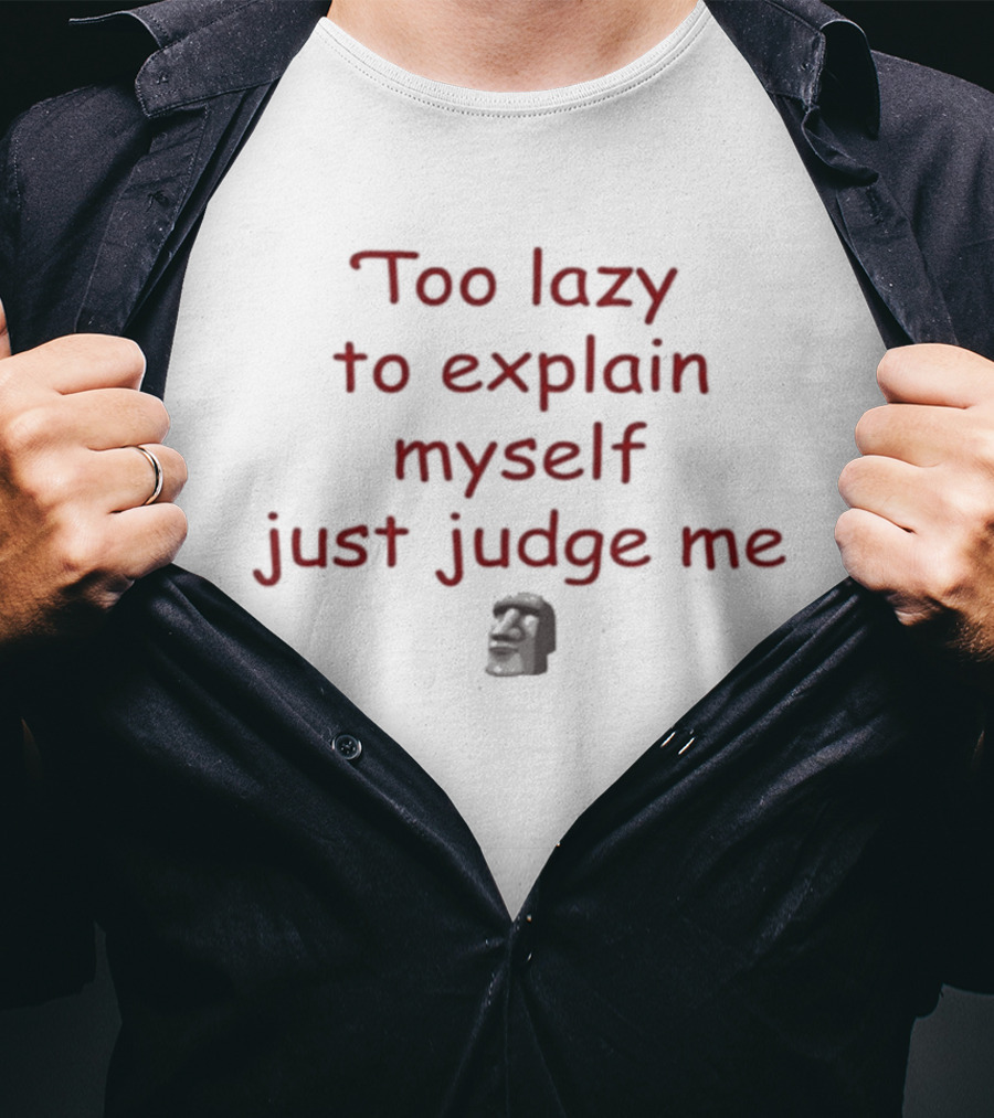 Too Lazy To Explain Myself Just Judge Me Bold Text With Stylized Face T-Shirt