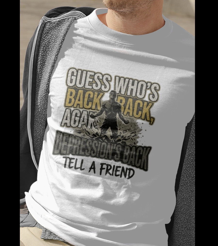 Guess Who's Back Back Again Depression's Back Tell A Friend Bursting Figure T-Shirt