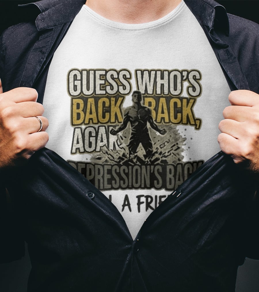 Guess Who's Back Back Again Depression's Back Tell A Friend Bursting Figure T-Shirt