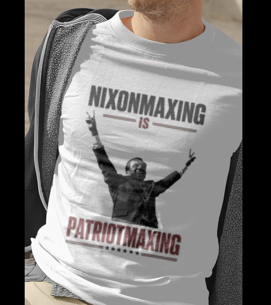 Nixonmaxing Is Patriotmaxing Arms Raised T-Shirt