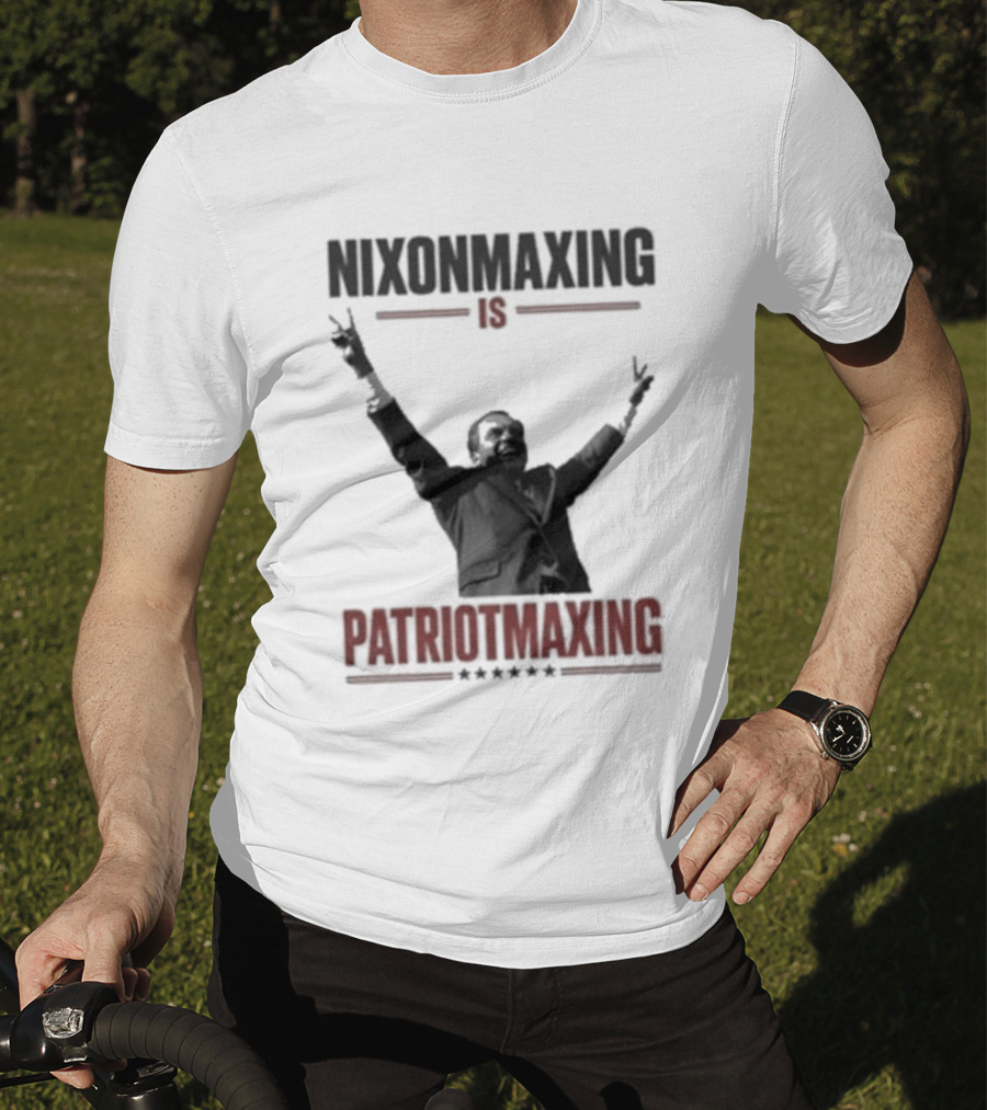 Nixonmaxing Is Patriotmaxing Arms Raised T-Shirt