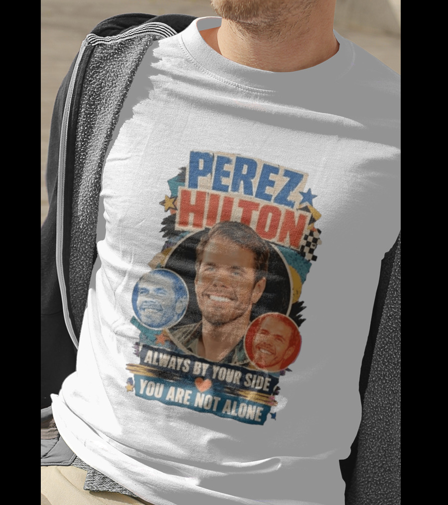 Perez Hilton Always By Your Side You Are Not Alone T-Shirt
