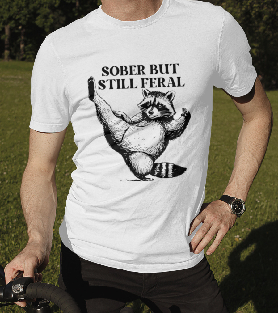 Sober But Still Feral Raccoon Dancing Humor T-Shirt
