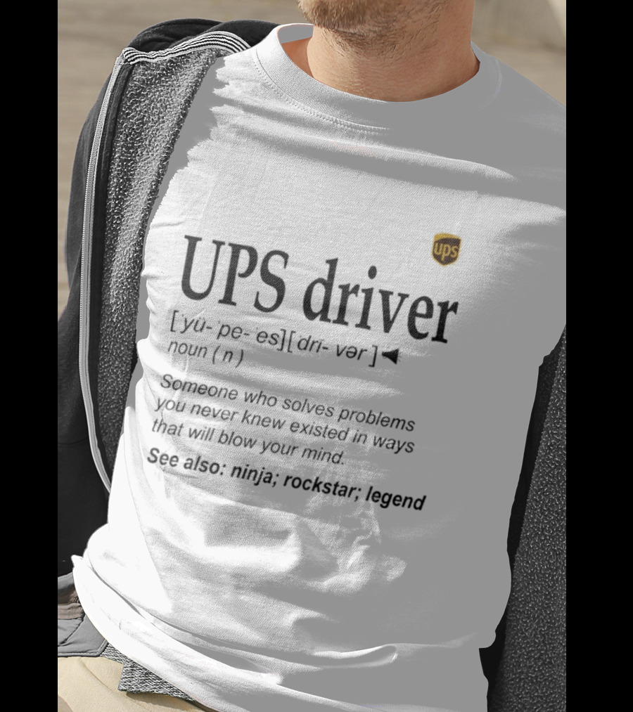 UPS Driver Definition Someone Who Solves Problems You Never Knew Existed In Ways That Will Blow Your Mind Ninja Rockstar Legend T-Shirt