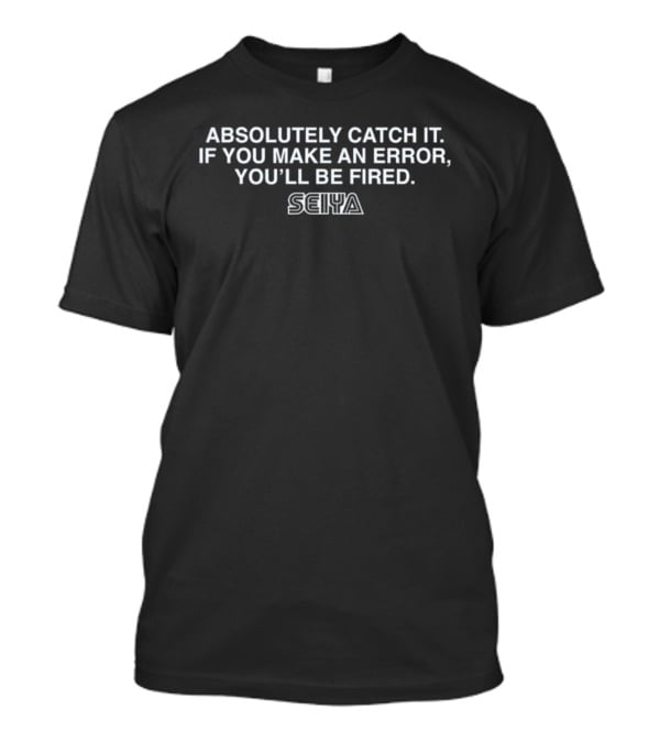 Absolutely Catch It Seiya Suzuki Make An Error You'll Be Fired T-Shirt