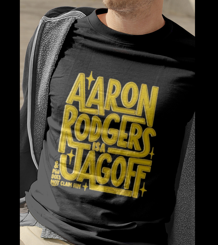 Aaron Rodgers Is A Jagoff Pota Does Not Claim Him T-Shirt