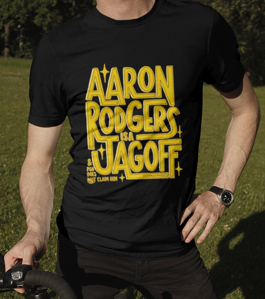 Aaron Rodgers Is A Jagoff Pota Does Not Claim Him T-Shirt