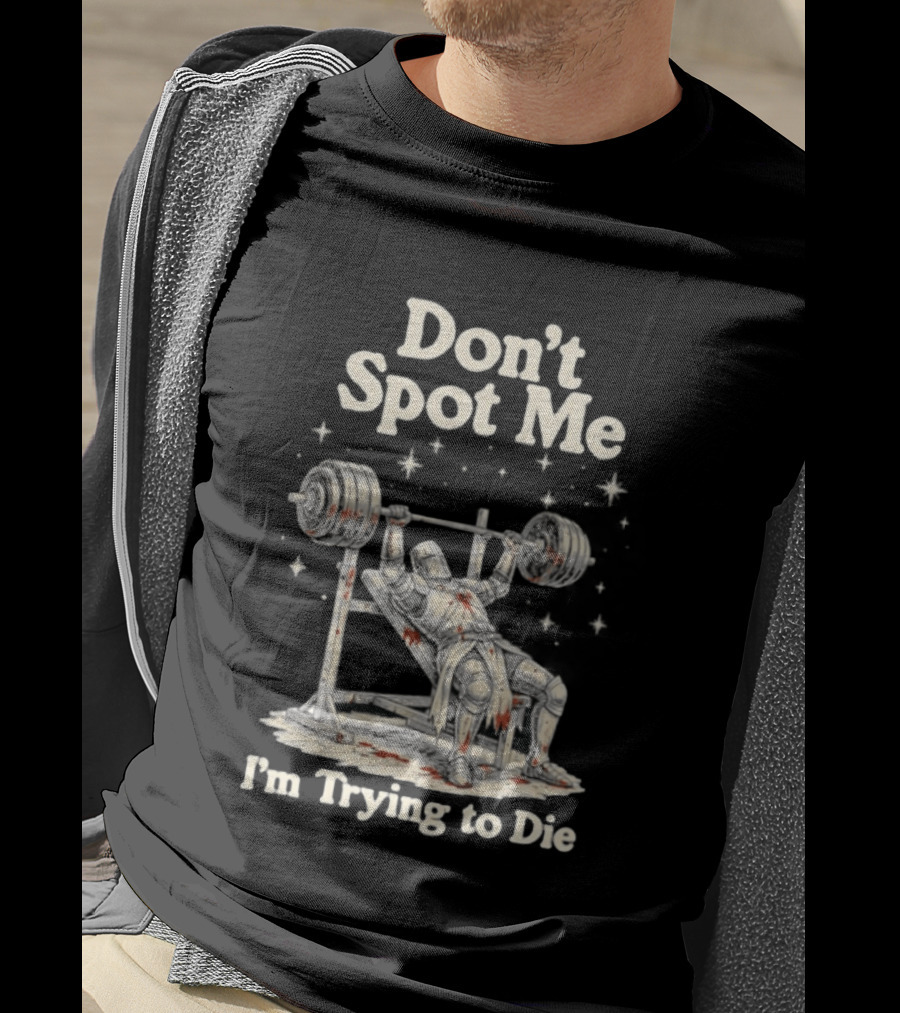 Don't Spot Me I'm Trying To Die Knight Bench Press T-Shirt