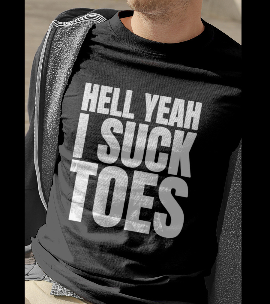 Hell Yeah I Suck Toes T-Shirt